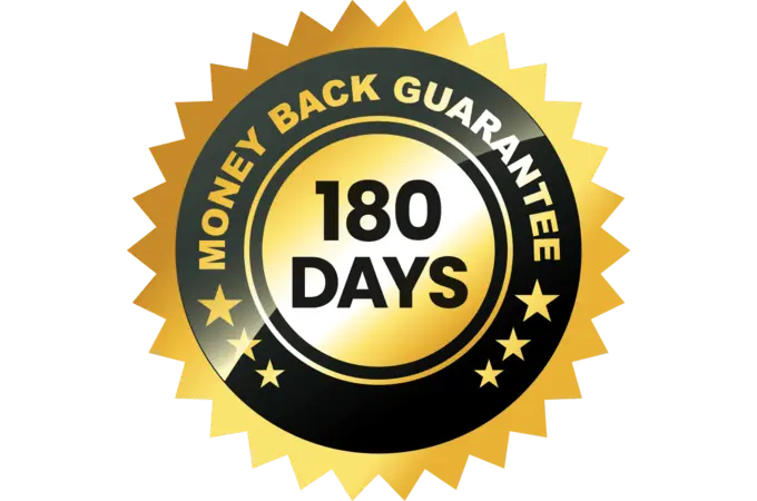 180-DAYS 100% MONEY BACK GUARANTEE